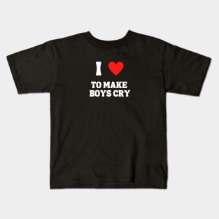 I Love To Make Boys Cry Kids T-Shirt